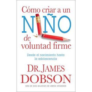 Cómo Criar a Un Niño de Voluntad Firme - Serie Favoritos: Desde El Nacimiento Ha